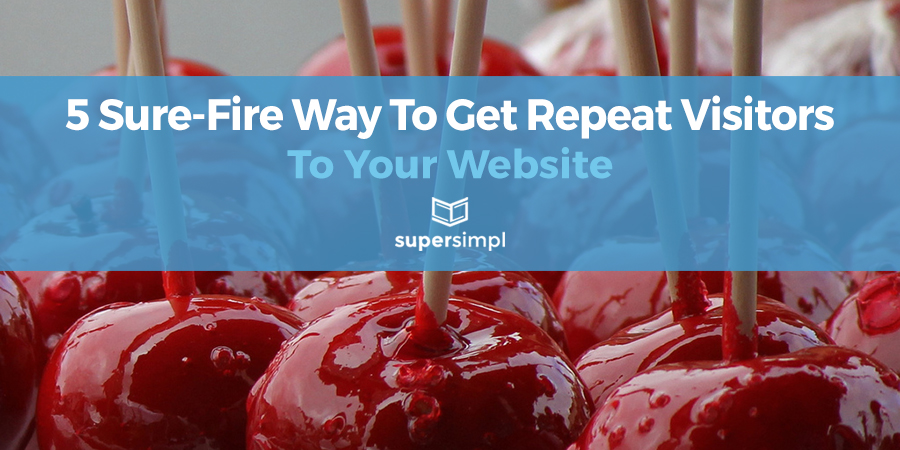5 Sure-fire Ways to Get Repeat Visitors to Your Website