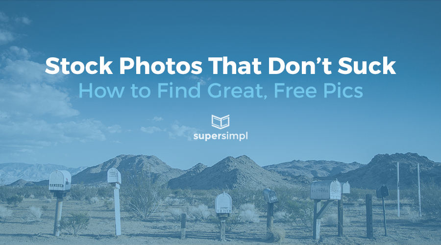 Stock Photos That Don’t Suck: How To Find Great, Free Pics