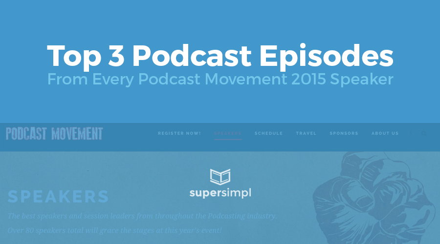 Top 3 Episodes From Every Podcast Movement 2015 Speaker