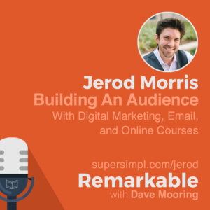 Jerod Morris on Building an Audience with Digital Marketing, Email, and Online Courses
