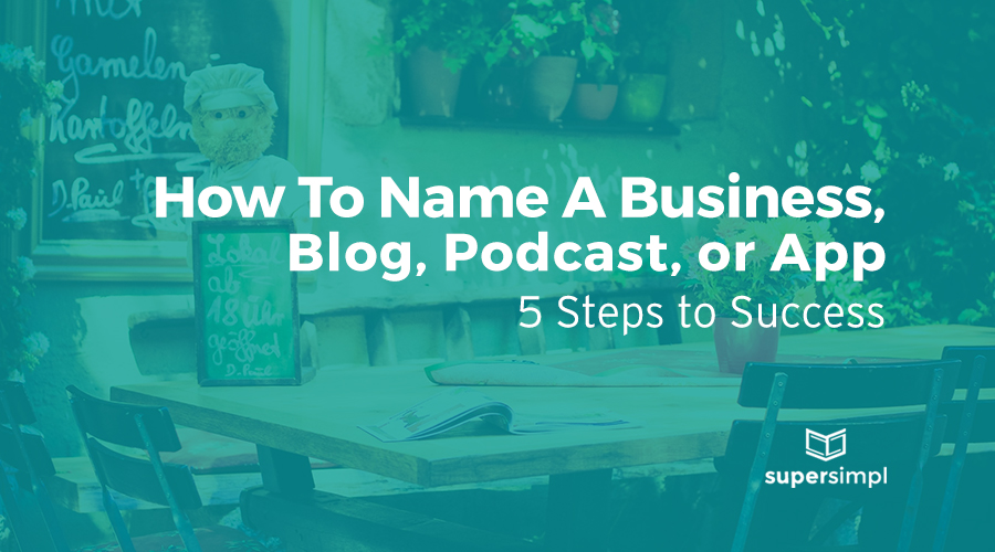 How To Name A Business, Blog, Podcast, or App