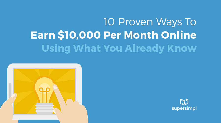 10 Proven Ways To Earn $10,000 Per Month Online, Using What You Already Know